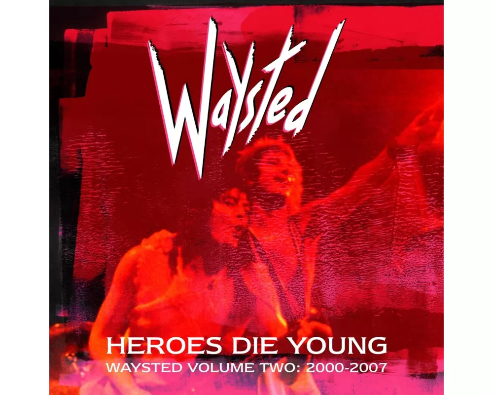 Heroes Die Young: Waysted Volume Two (2000-2007)