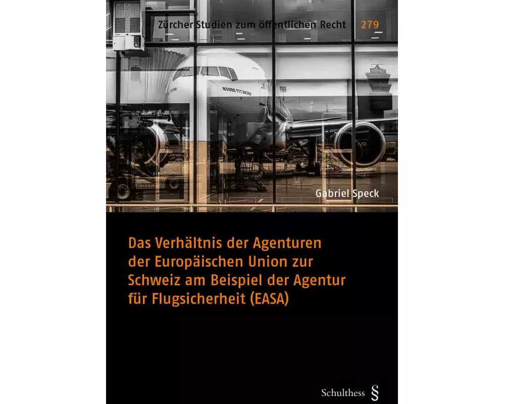 Das Verhältnis der Agenturen der Europäischen Union zur Schweiz am Beispiel der Agentur für Flugsicherheit (EASA)