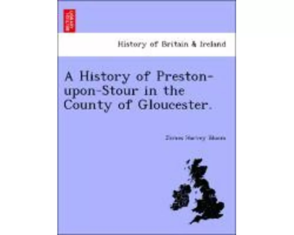 A History of Preston-Upon-Stour in the County of Gloucester.