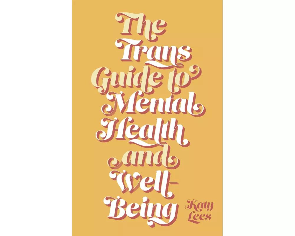 The Trans Guide to Mental Health and Well-Being