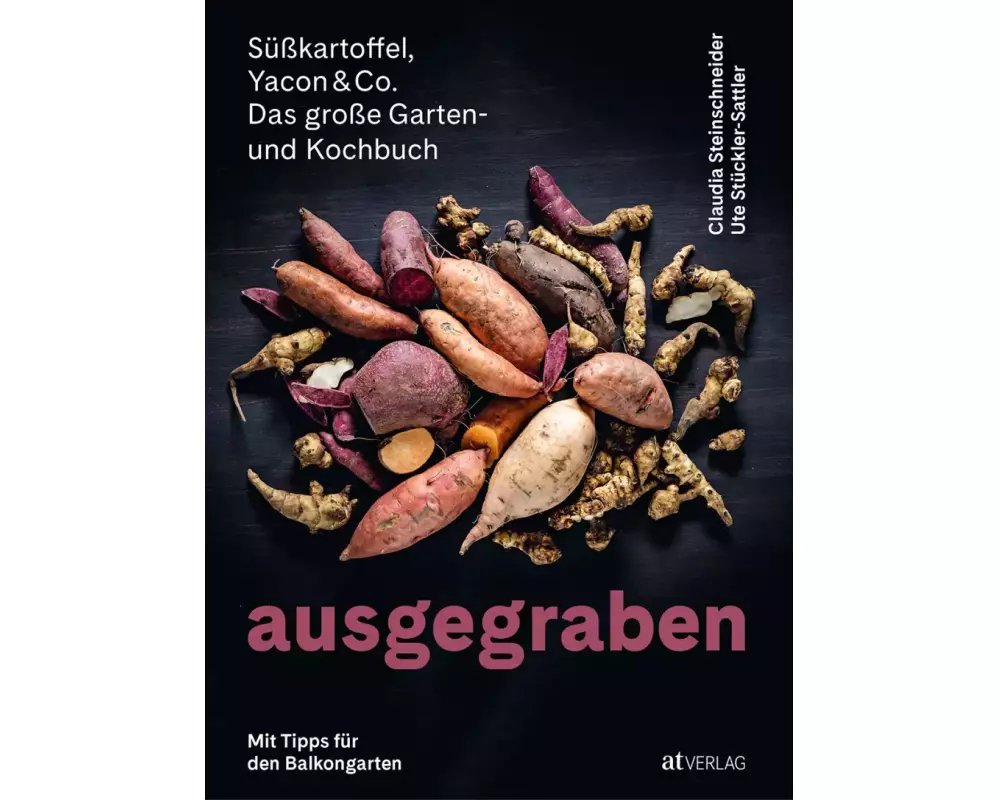 Ausgegraben – Süsskartoffel, Yacon & Co