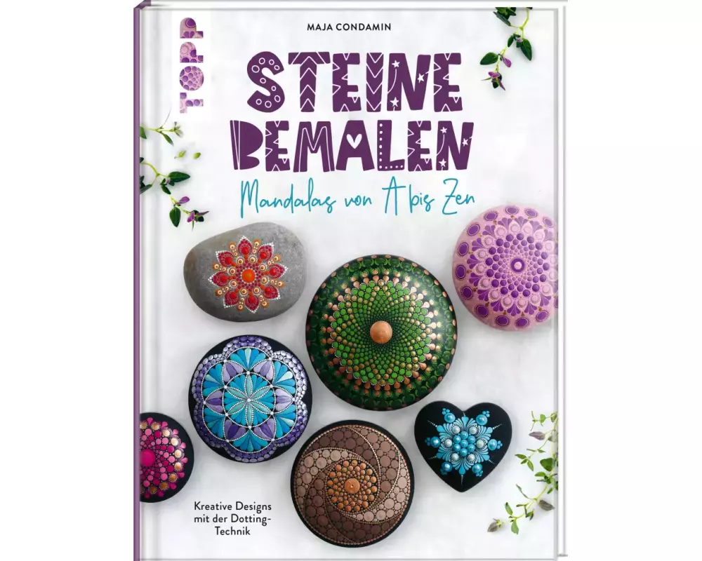 Steine bemalen. Mandalas von A bis Zen. Kreative Designs mit der Dotting-Technik