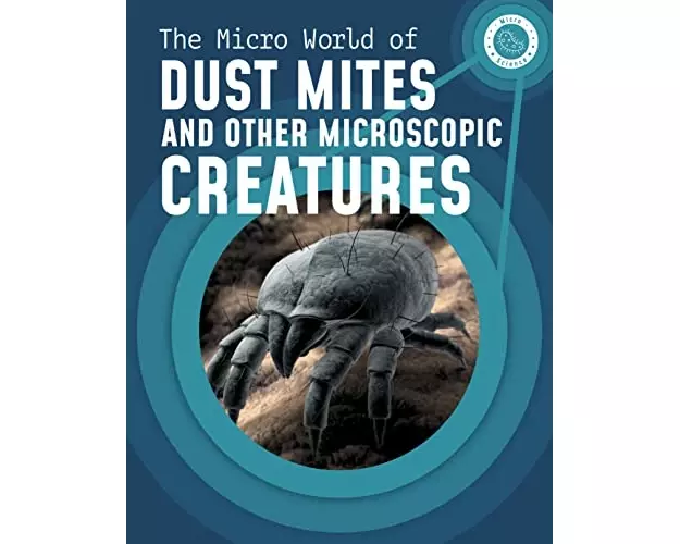 The Micro World of Dust Mites and Other Microscopic Creatures
