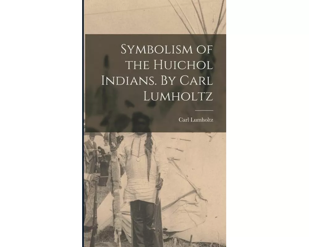 Symbolism of the Huichol Indians. By Carl Lumholtz