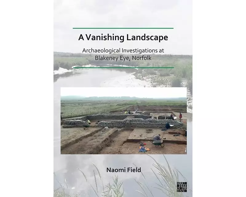 A Vanishing Landscape: Archaeological Investigations at Blakeney Eye, Norfolk