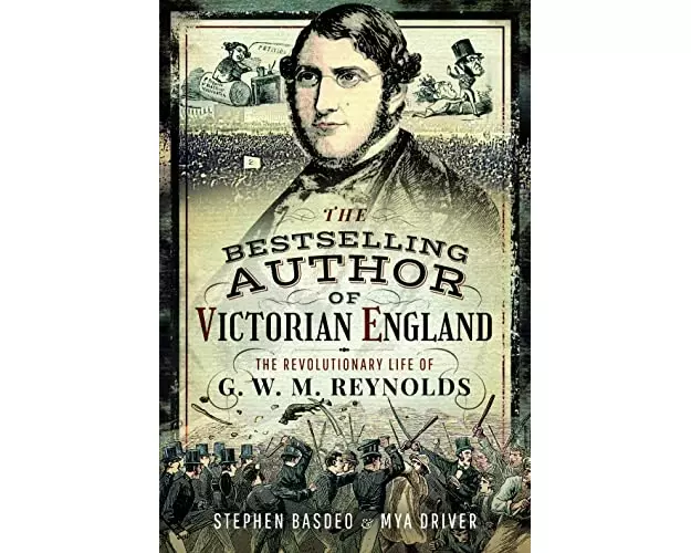 Victorian England's Bestselling Author: The Revolutionary Life of G. W. M. Reynolds