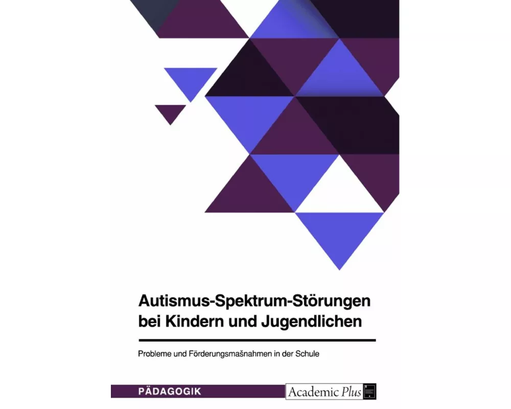 Autismus-Spektrum-Störungen bei Kindern und Jugendlichen. Probleme und Förderungsmaßnahmen in der Schule