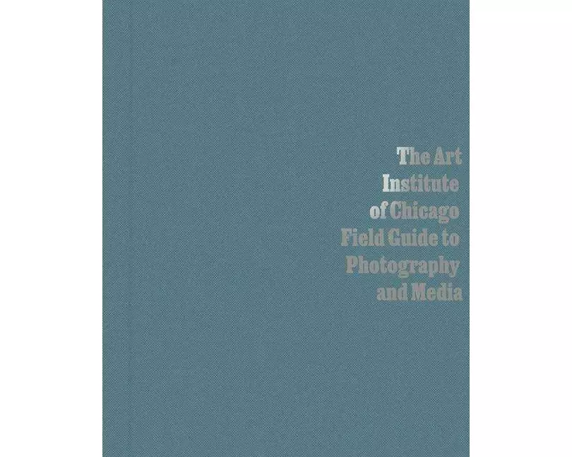The Art Institute of Chicago Field Guide to Photography and Media