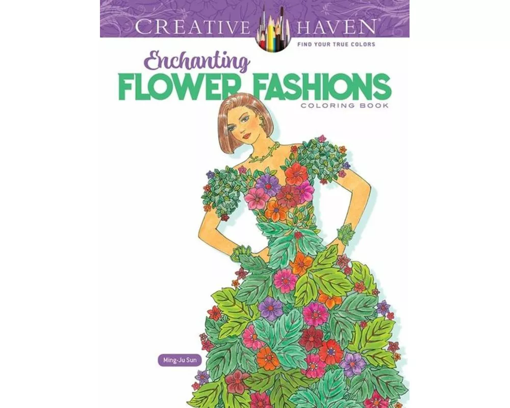 Creative Haven Enchanting Flower Fashions Coloring Book