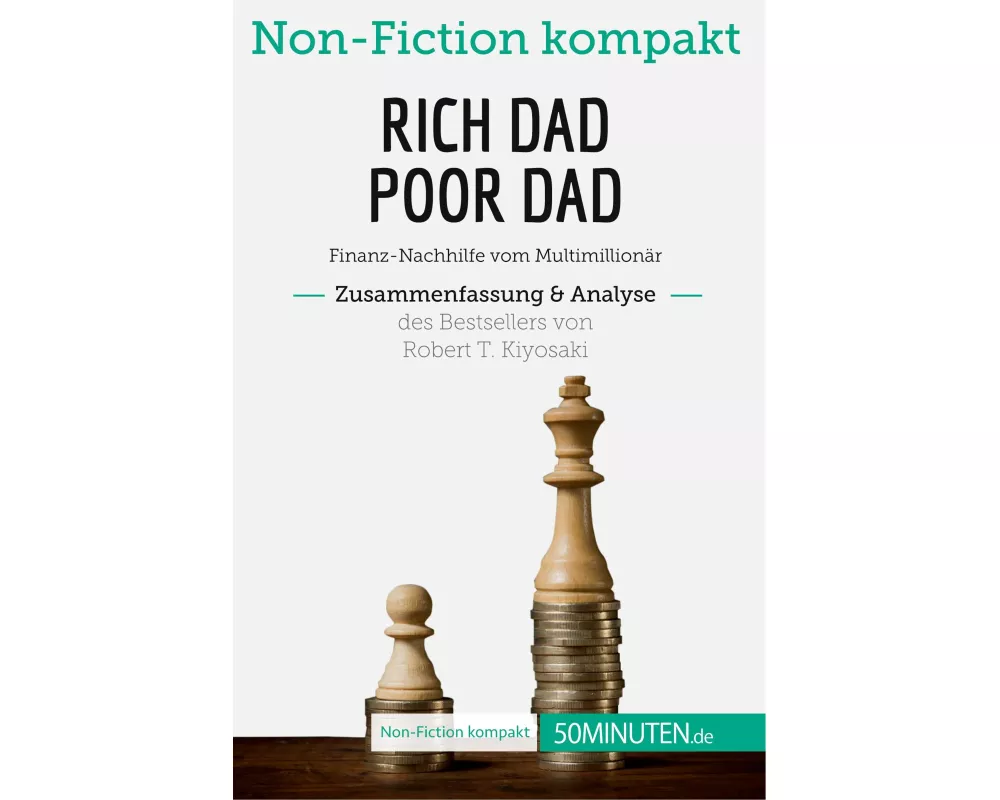 Rich Dad Poor Dad. Zusammenfassung & Analyse des Bestsellers von Robert T. Kiyosaki