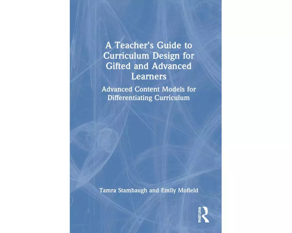 A Teacher's Guide to Curriculum Design for Gifted and Advanced Learners