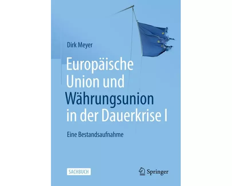 Europäische Union und Währungsunion in der Dauerkrise I