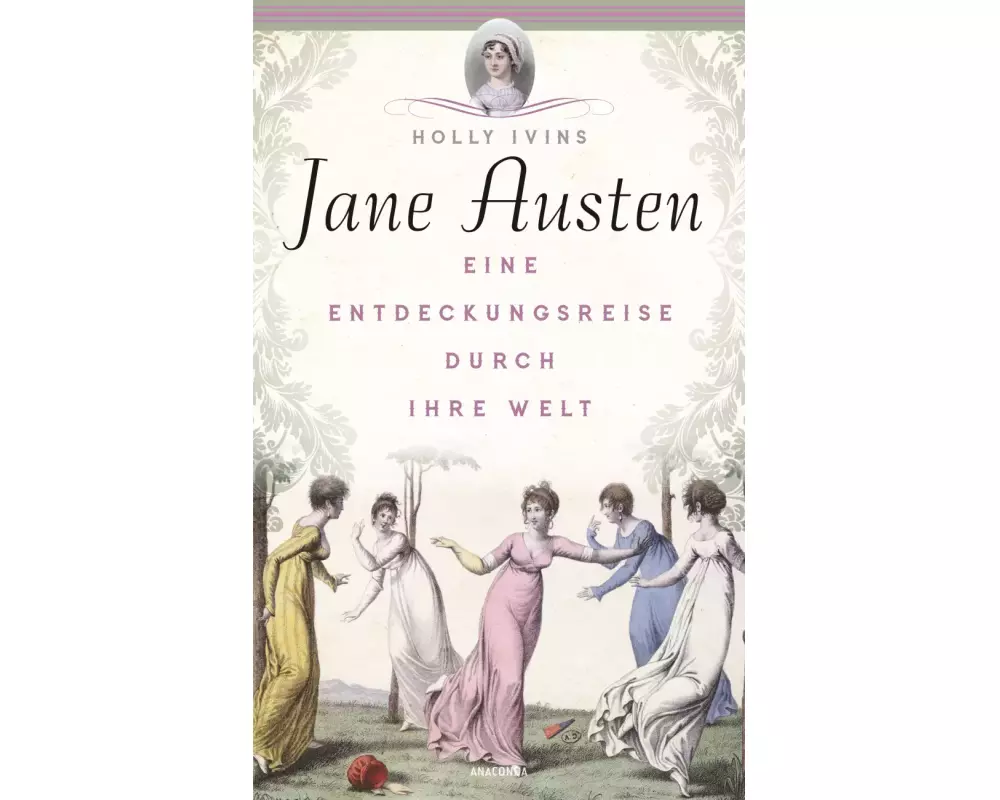 Jane Austen. Eine Entdeckungsreise durch ihre Welt