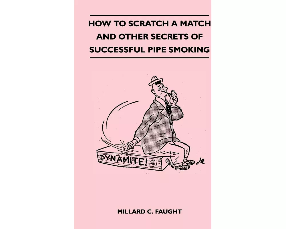 How to Scratch a Match and Other Secrets of Successful Pipe Smoking