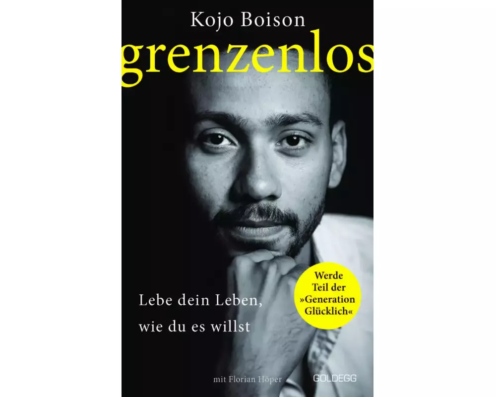 Grenzenlos. Lebe dein Leben, wie du es willst. Selbstbestimmt und frei in Job, Partnerschaft & Privatleben. Erfolgsgeschichte des YouTube-Stars Kojo B