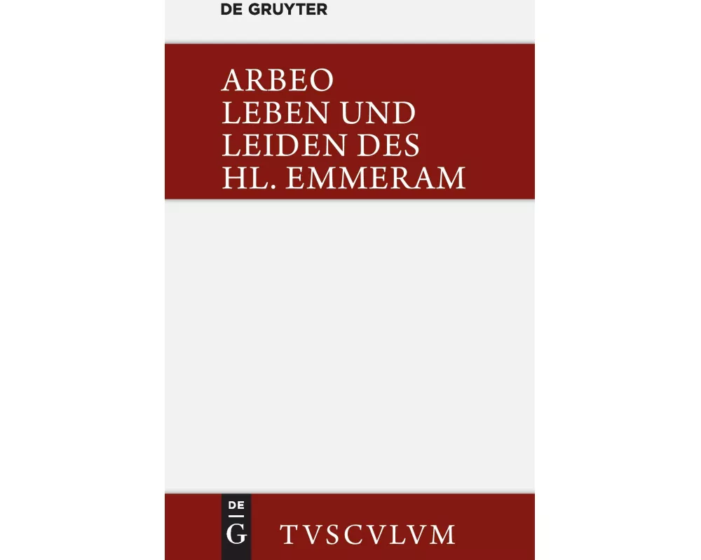 Vita et passio Sancti Haimhrammi martyris / Leben und Leiden des Hl. Emmeram