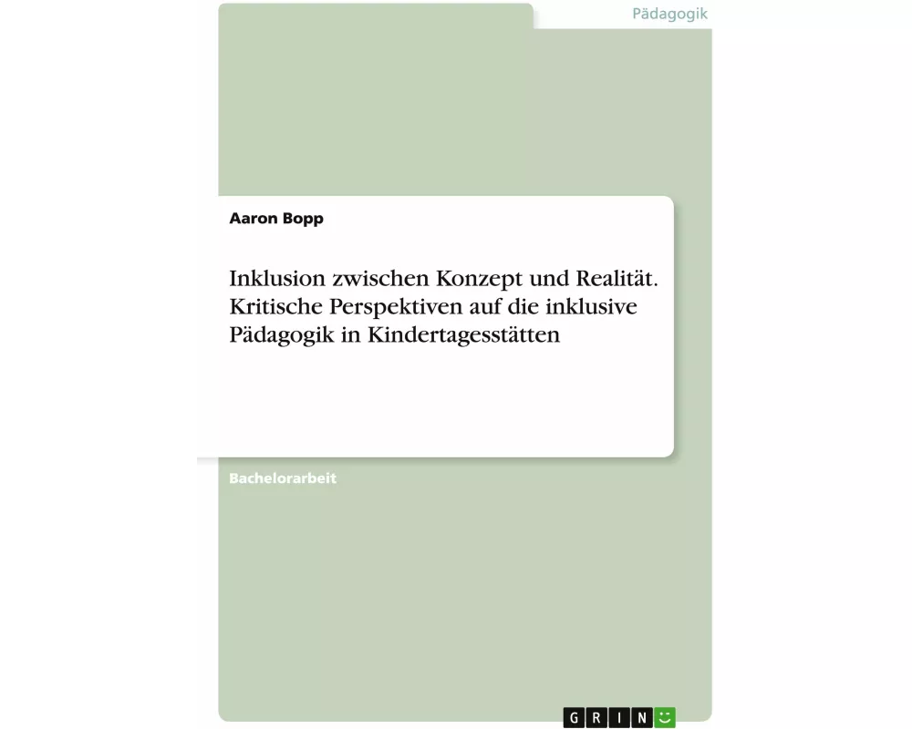 Inklusion zwischen Konzept und Realität. Kritische Perspektiven auf die inklusive Pädagogik in Kindertagesstätten