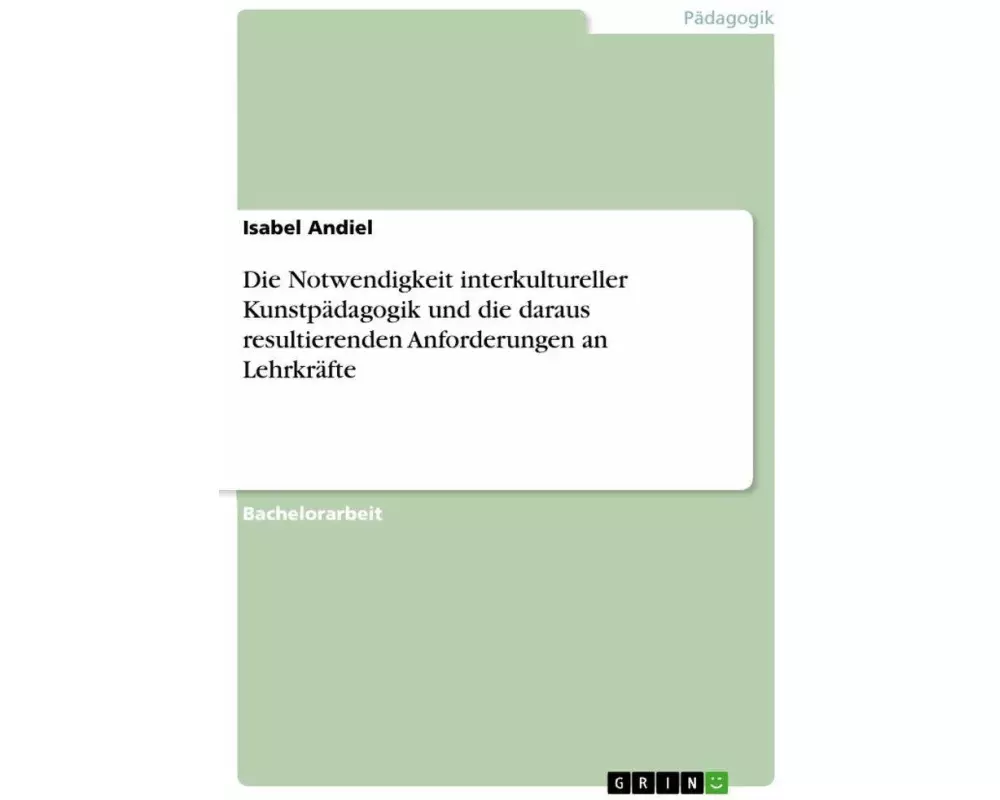 Die Notwendigkeit interkultureller Kunstpädagogik und die daraus resultierenden Anforderungen an Lehrkräfte