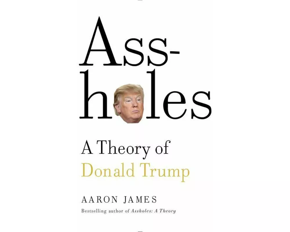 Assholes: A Theory of Donald Trump