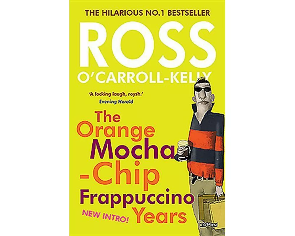 Ross O'Carroll-Kelly: The Orange Mocha-Chip Frappuccino Years