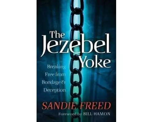 The Jezebel Yoke – Breaking Free from Bondage and Deception