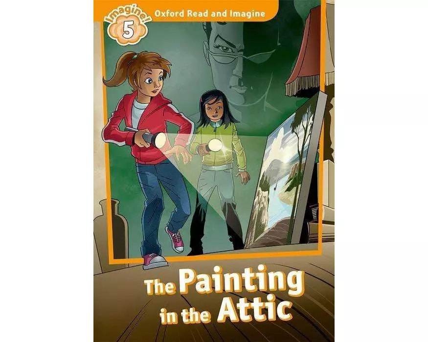 Oxford Read and Imagine: Level 5: The Painting in the Attic