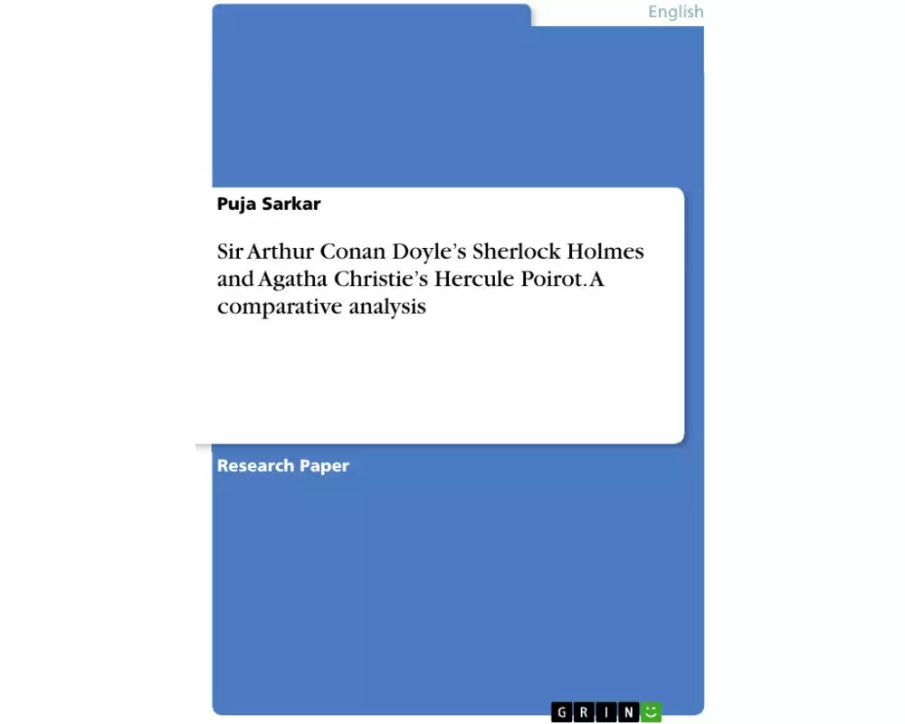 Sir Arthur Conan Doyle's Sherlock Holmes and Agatha Christie's Hercule Poirot. A comparative analysis