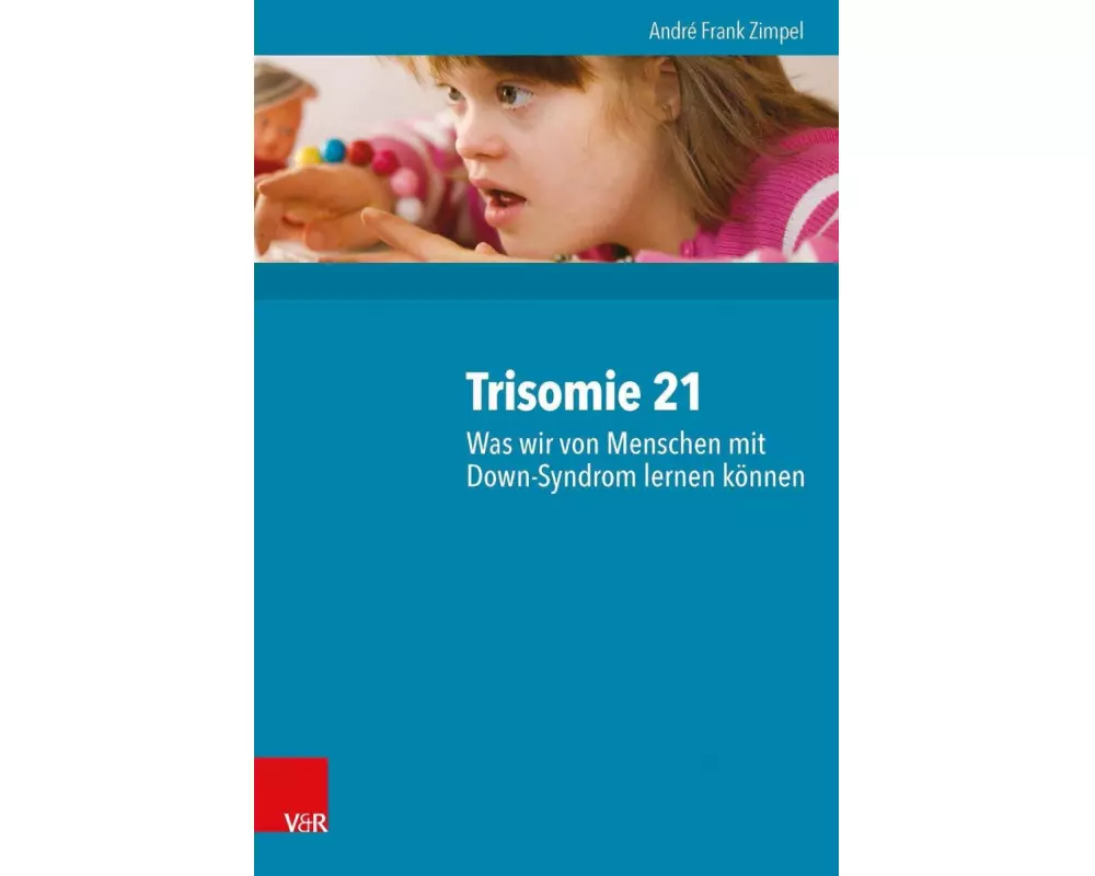 Trisomie 21 - Was wir von Menschen mit Down-Syndrom lernen können
