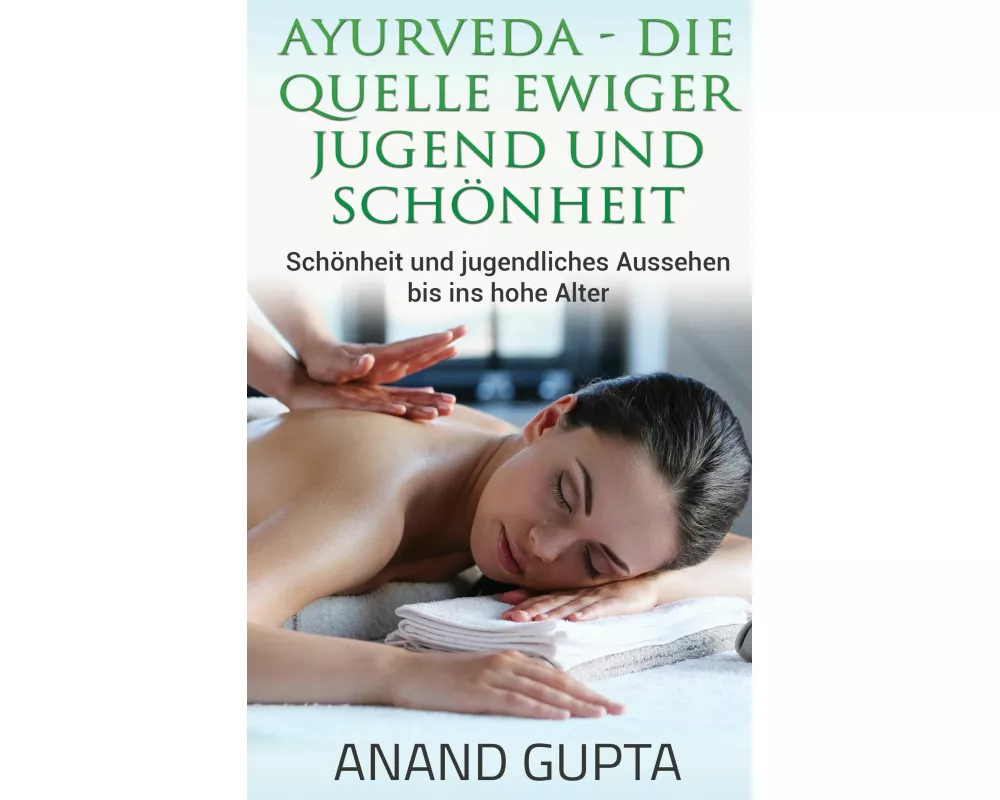 Ayurveda - Die Quelle ewiger Jugend und Schönheit