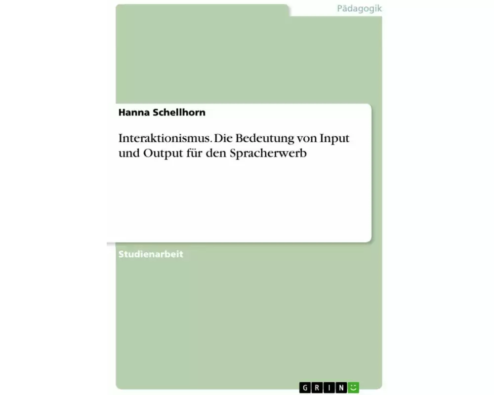 Interaktionismus. Die Bedeutung von Input und Output für den Spracherwerb