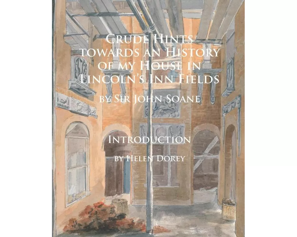 Crude Hints towards an History of my House in Lincoln’s Inn Fields