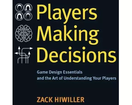 Players Making Decisions: Game Design Essentials and the Art of Understanding Your Players
