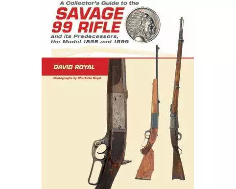A Collector's Guide to the Savage 99 Rifle and Its Predecessors, the Model 1895 and 1899
