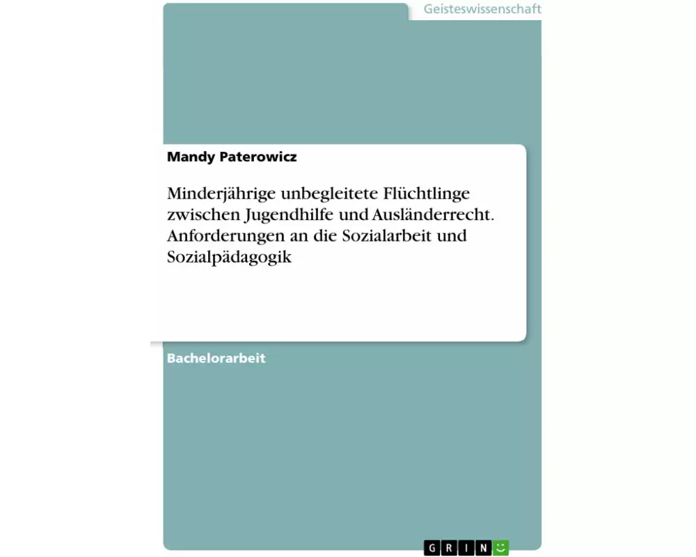 Minderjährige unbegleitete Flüchtlinge zwischen Jugendhilfe und Ausländerrecht. Anforderungen an die Sozialarbeit und Sozialpädagogik