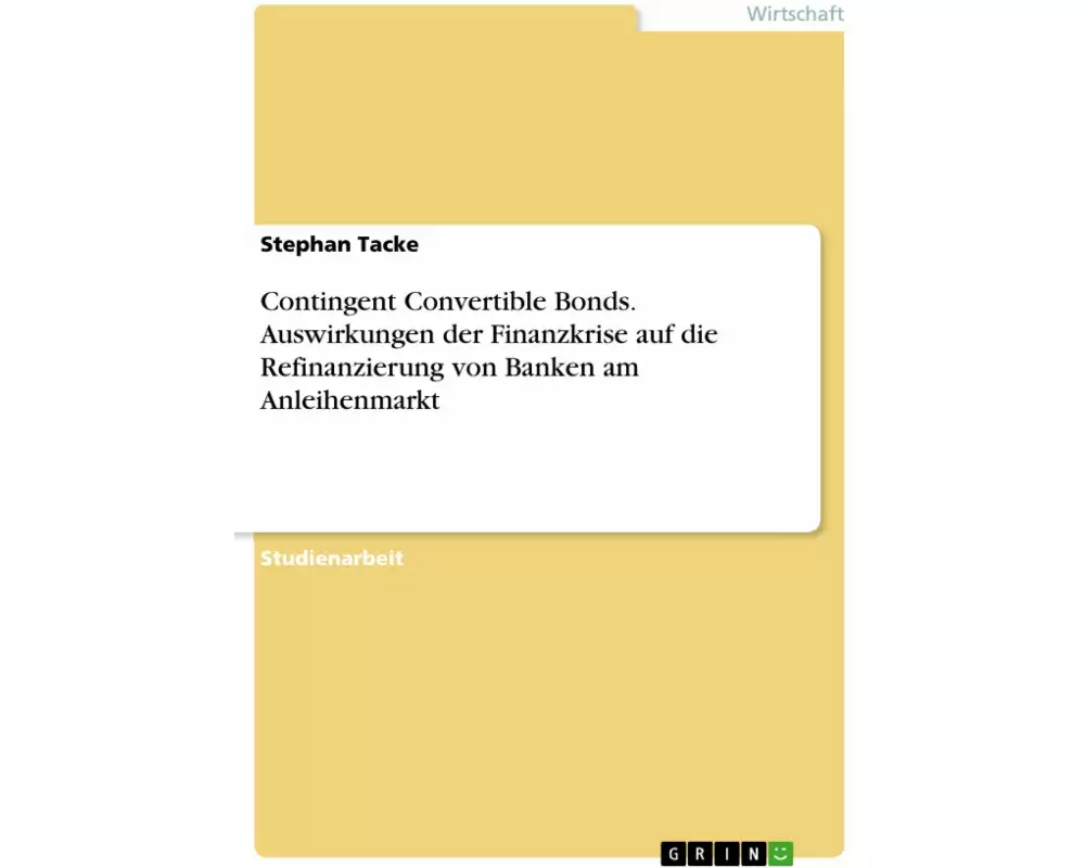 Contingent Convertible Bonds. Auswirkungen der Finanzkrise auf die Refinanzierung von Banken am Anleihenmarkt