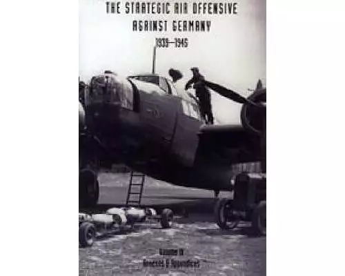 Strategic Air Offensive Against Germany 1939-1945.Annexes and Appendices