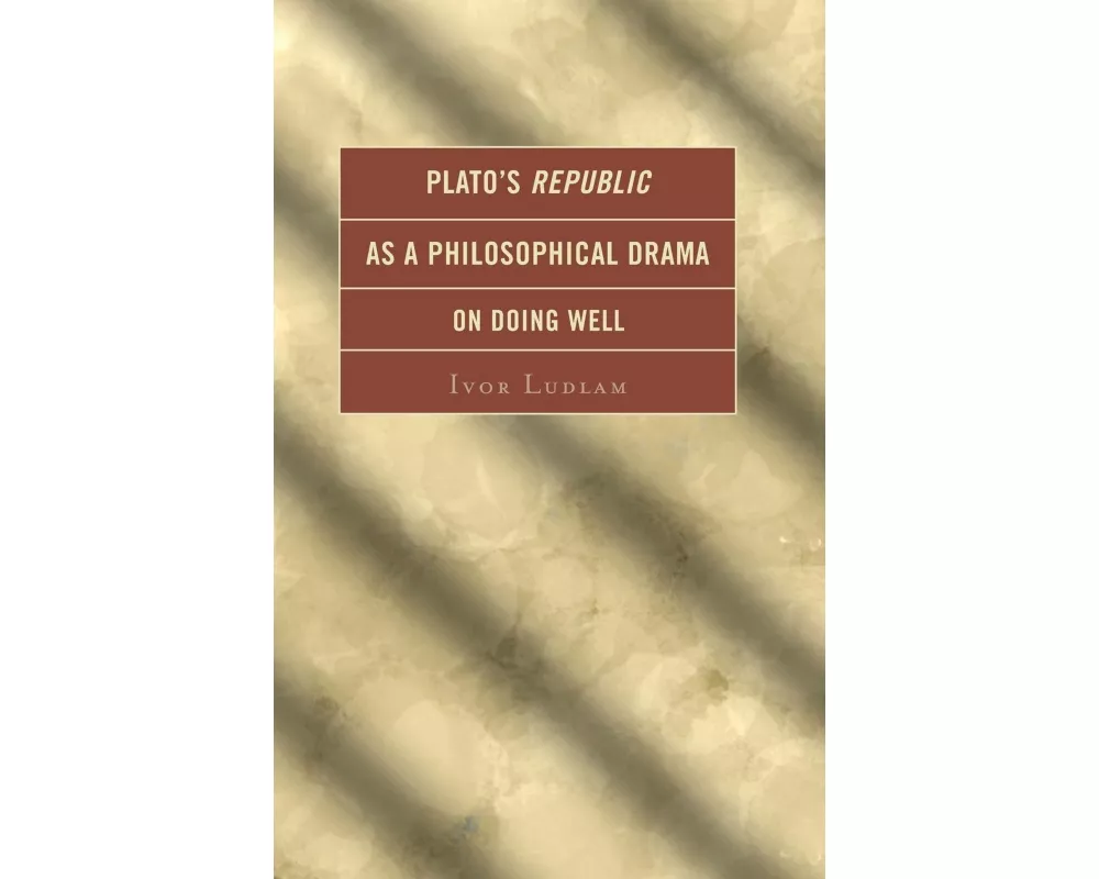 Plato's Republic as a Philosophical Drama on Doing Well