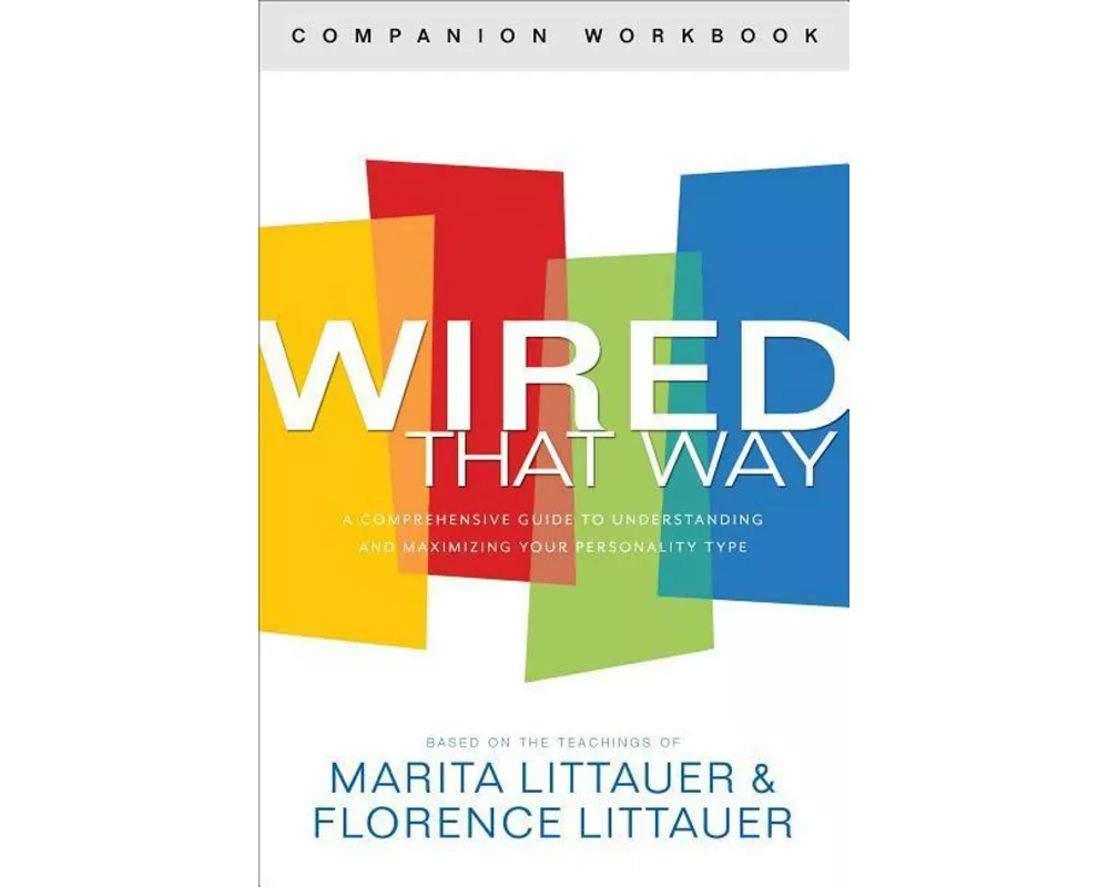 Wired That Way Companion Workbook – A Comprehensive Guide to Understanding and Maximizing Your Personality Type