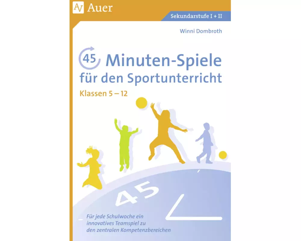 45-Minuten-Spiele für den Sportunterricht 5.-12. Klasse