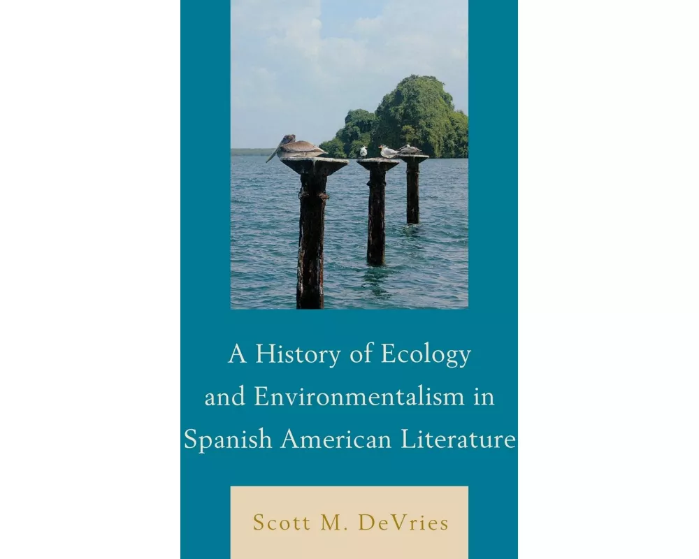 A History of Ecology and Environmentalism in Spanish American Literature