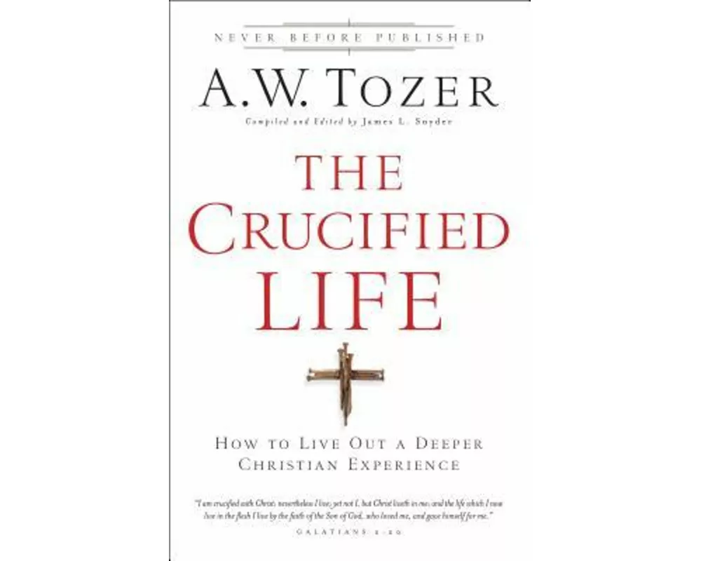 The Crucified Life – How To Live Out A Deeper Christian Experience