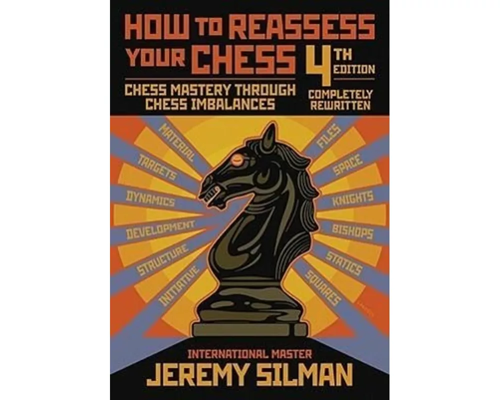 How to Reassess Your Chess: Chess Mastery Through Chess Imbalances