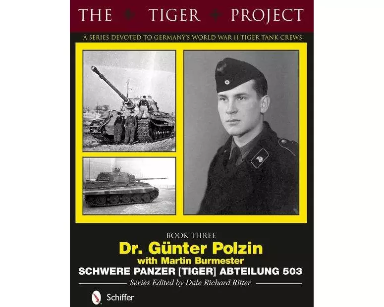 The Tiger Project: A Series Devoted to Germany's World War II Tiger Tank Crews