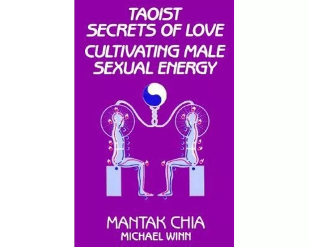 Taoist Secrets of Love: Cultivating Male Sexual Energy