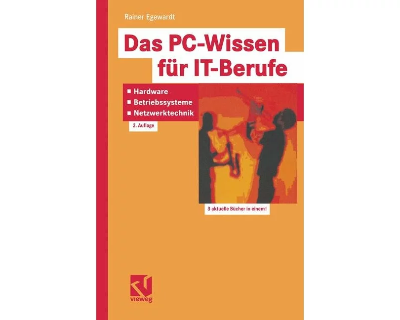 Das PC-Wissen für IT-Berufe: Hardware, Betriebssysteme, Netzwerktechnik
