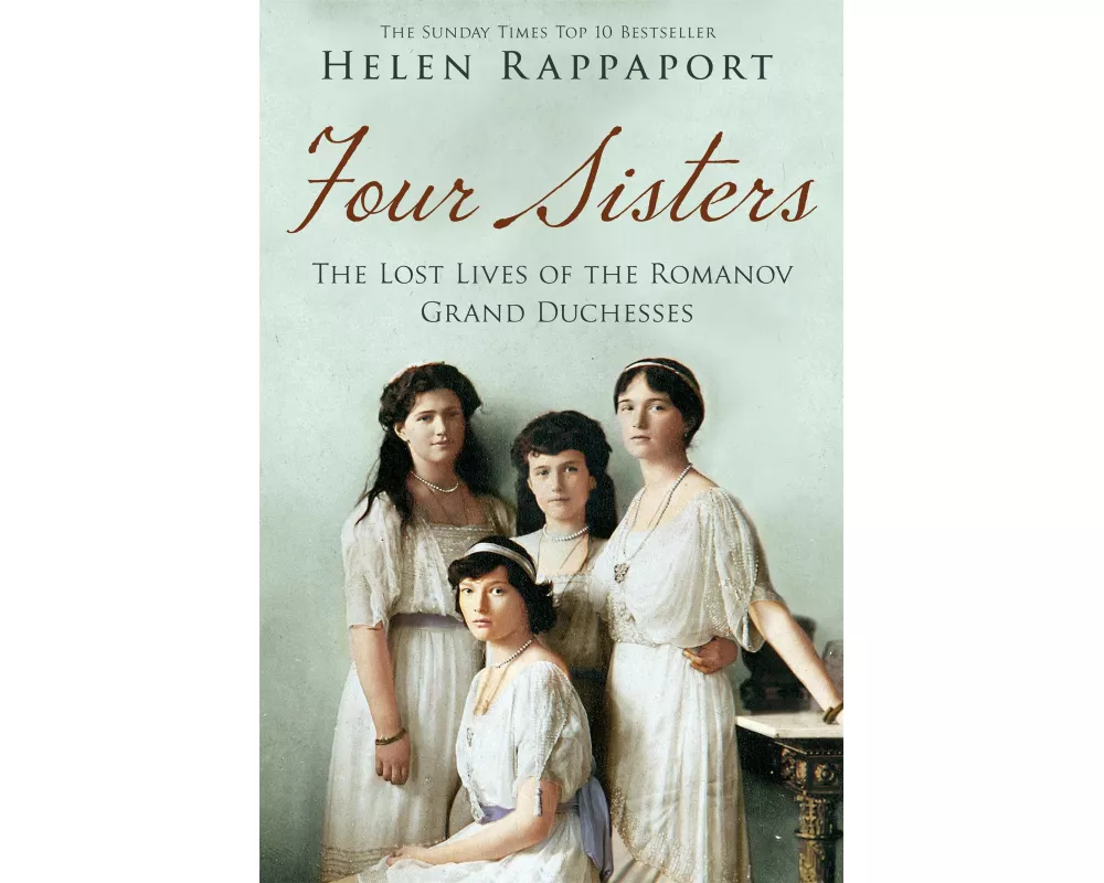 Four Sisters: The Lost Lives of the Romanov Grand Duchesses