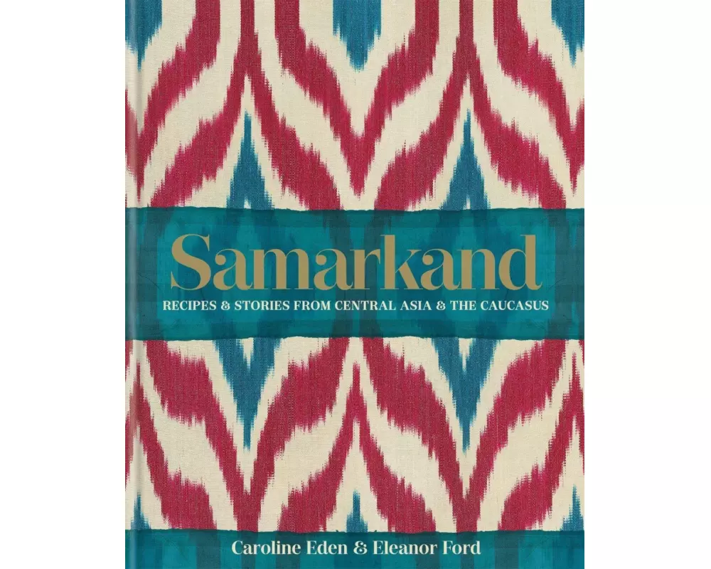 Samarkand: Recipes and Stories From Central Asia and the Caucasus