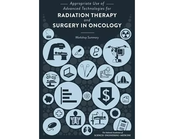 Appropriate Use of Advanced Technologies for Radiation Therapy and Surgery in Oncology