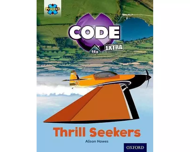 Project X CODE Extra: Light Blue Book Band, Oxford Level 4: Wild Rides: Thrill Seekers