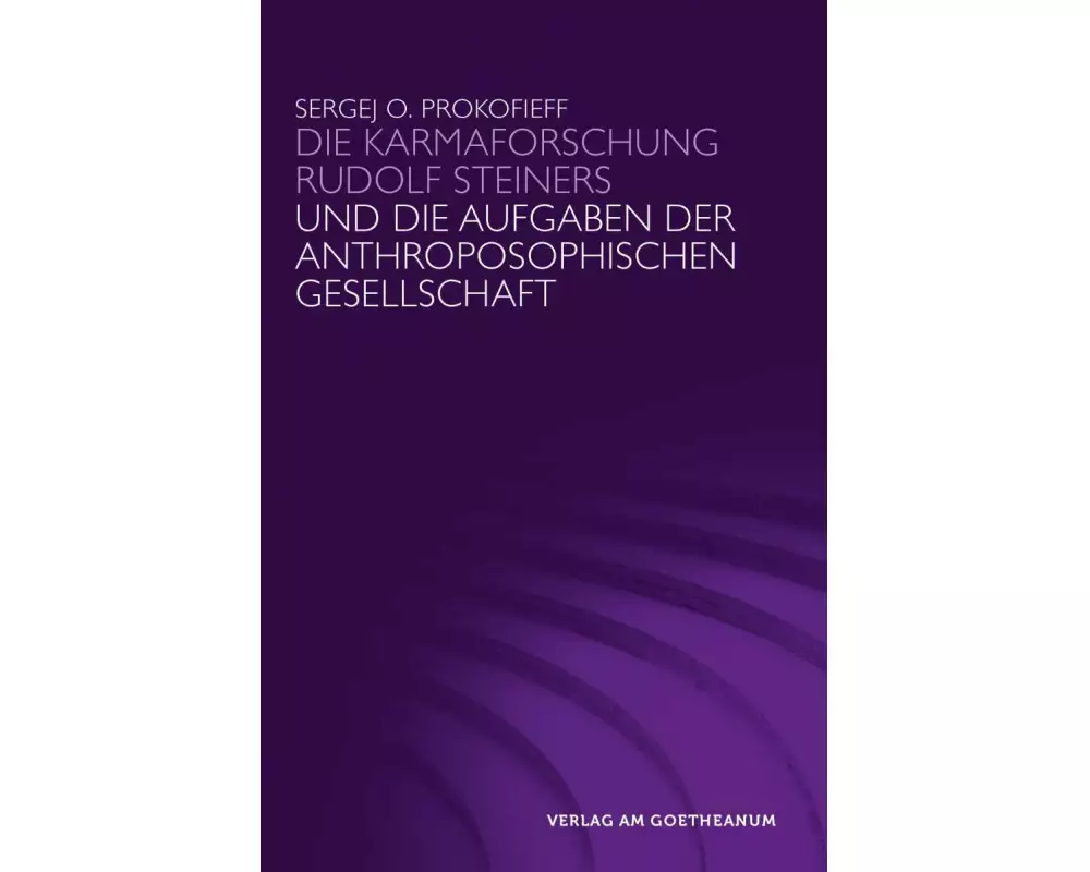 Die Karmaforschung Rudolf Steiners und die Aufgaben der Anthroposophischen Gesellschaft